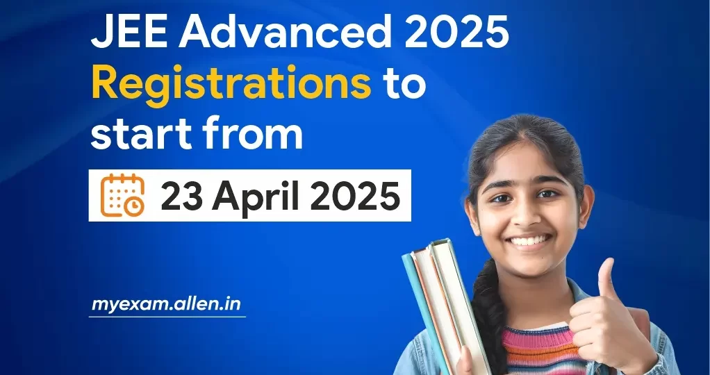 JEE Advanced 2025 Registrations to Start from 23 April