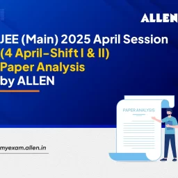 JEE Main 2025 April Session (4 April-Shift I & II)--Paper Analysis by ALLEN