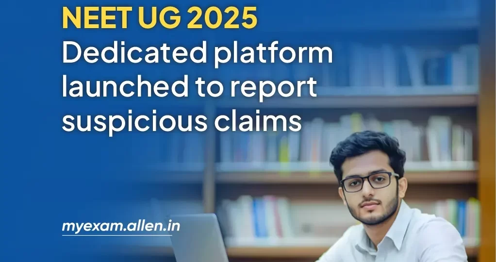 NEET UG 2025 Dedicated platform launched to report suspicious claims