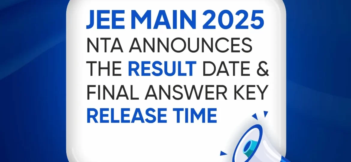 JEE Main 2025 Result Date and Session 2 Final Answer Key Release Time