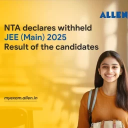NTA Declares Withheld JEE Main 2025 Result of the Candidates