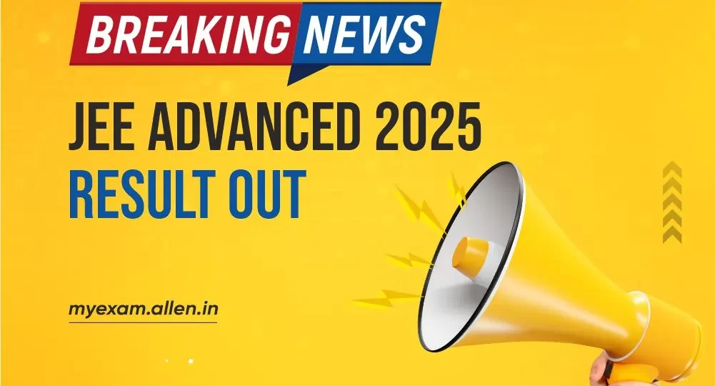 Breaking News! JEE Advanced 2025 Result Out