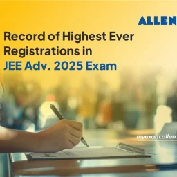 Highest Ever registrations for JEE-Advanced 2025