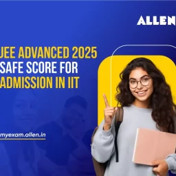 JEE Advanced 2025 Safe Score for Admission in IIT