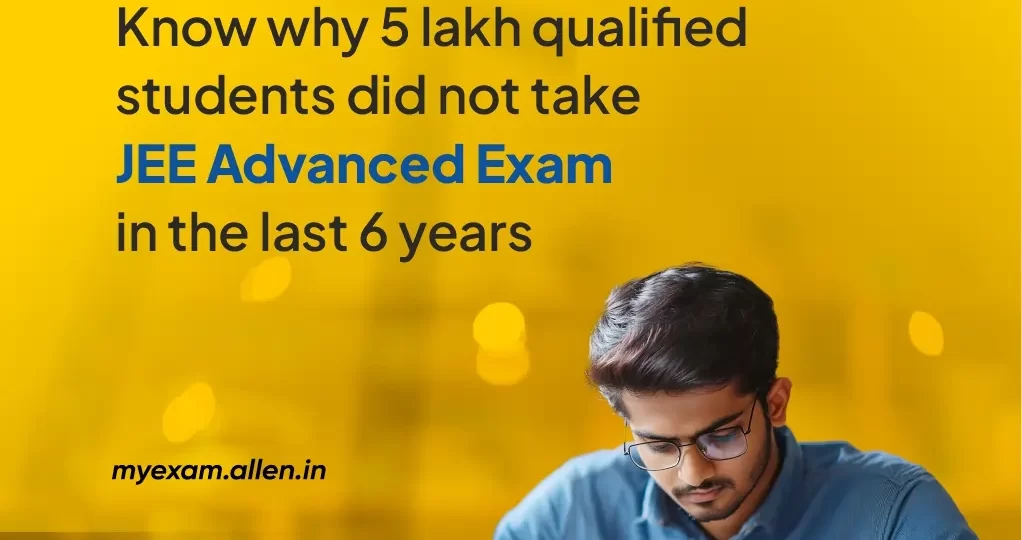 Know why 5 lakh qualified students did not take JEE Advanced Exam in the last 6 years