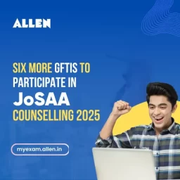 Six More GFTIs to Participate in JoSAA Counseling 2025