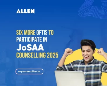 Six More GFTIs to Participate in JoSAA Counseling 2025