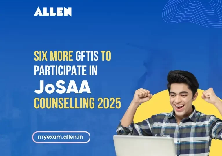 Six More GFTIs to Participate in JoSAA Counseling 2025