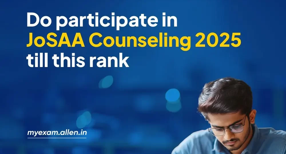 Do participate in JoSAA Counseling 2025 till this rank