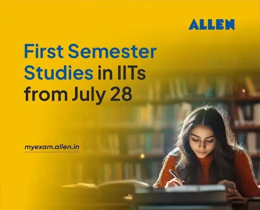 First Semester Studies in IITs from July 28