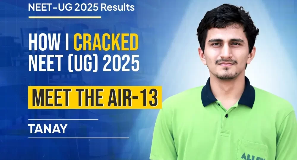 How I Cracked NEET UG 2025 - Meet the AIR-13 Tanay