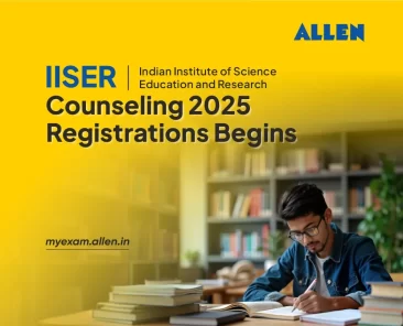 IISER Counseling 2025 Registrations Begins