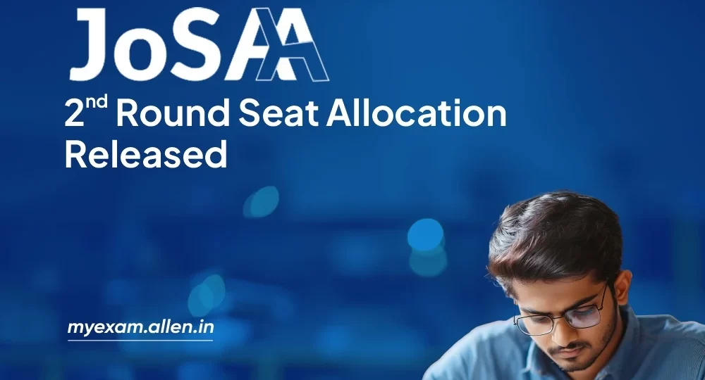 JoSAA Counseling 2025 - 2nd Round Seat allocation released