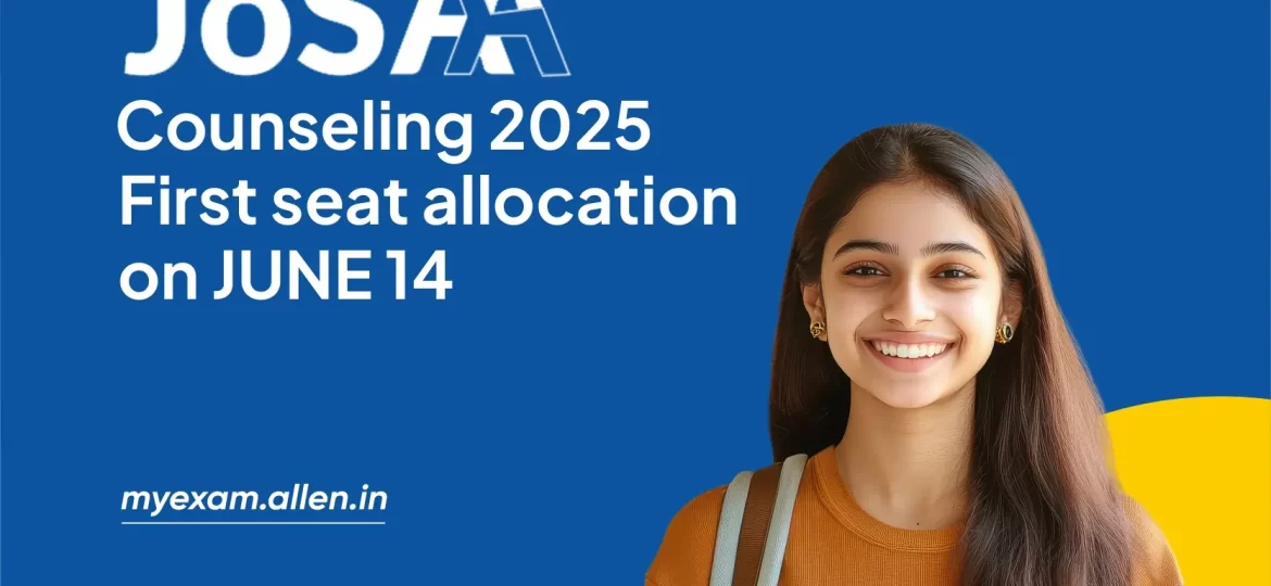 JoSAA Counseling 2025 - First seat allocation on June 14
