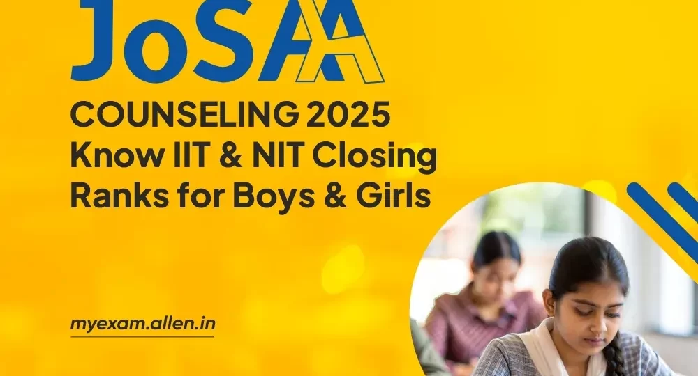 JoSAA Counseling 2025 Know IIT & NIT Closing Ranks for Boys & Girls