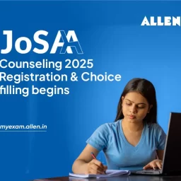 JoSAA Counseling 2025 - Registration & Choice filling begins