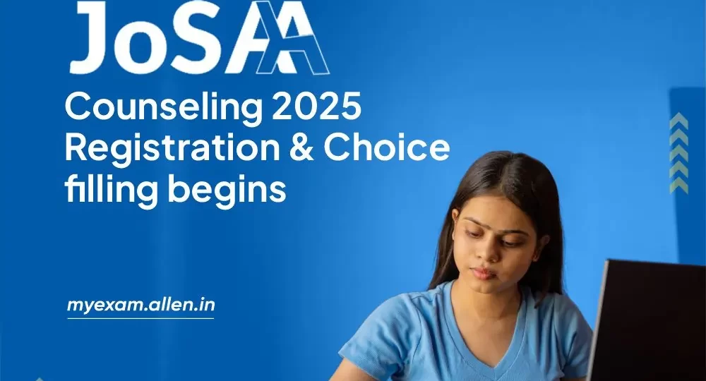 JoSAA Counseling 2025 - Registration & Choice filling begins