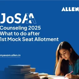 JoSAA Counseling 2025 What to do after 1st Mock seat allotment