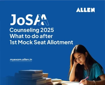 JoSAA Counseling 2025 What to do after 1st Mock seat allotment