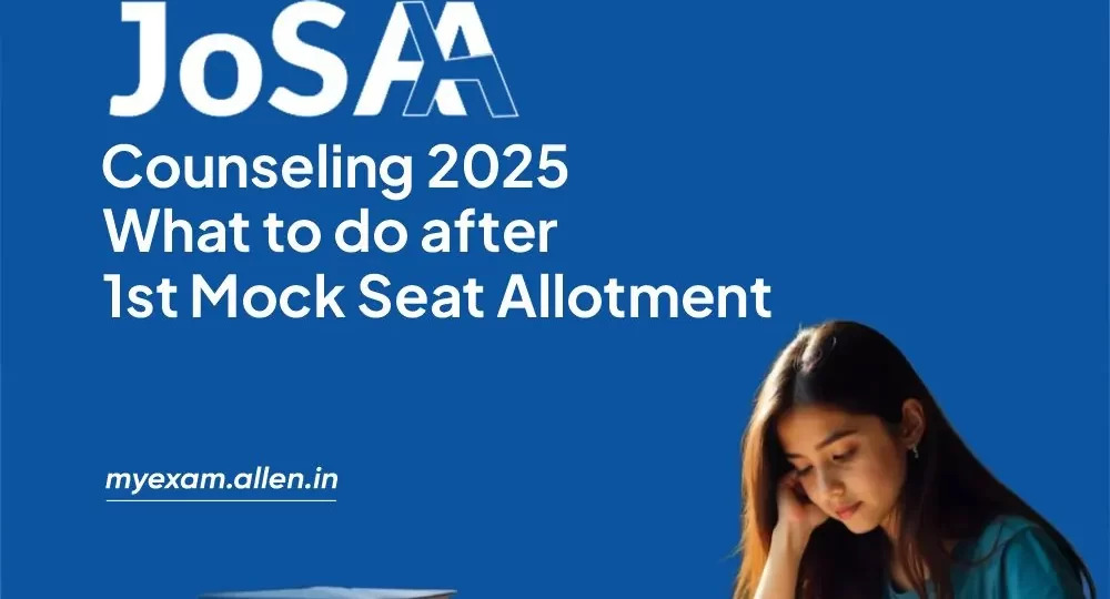 JoSAA Counseling 2025 What to do after 1st Mock seat allotment