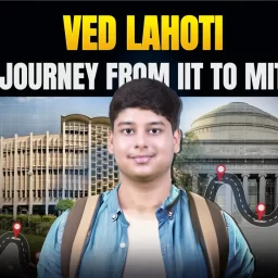 Journey from IIT to MIT - VED LAHOTI