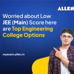 Worried Over Low JEE Score - Here are Top Engineering College Options for You