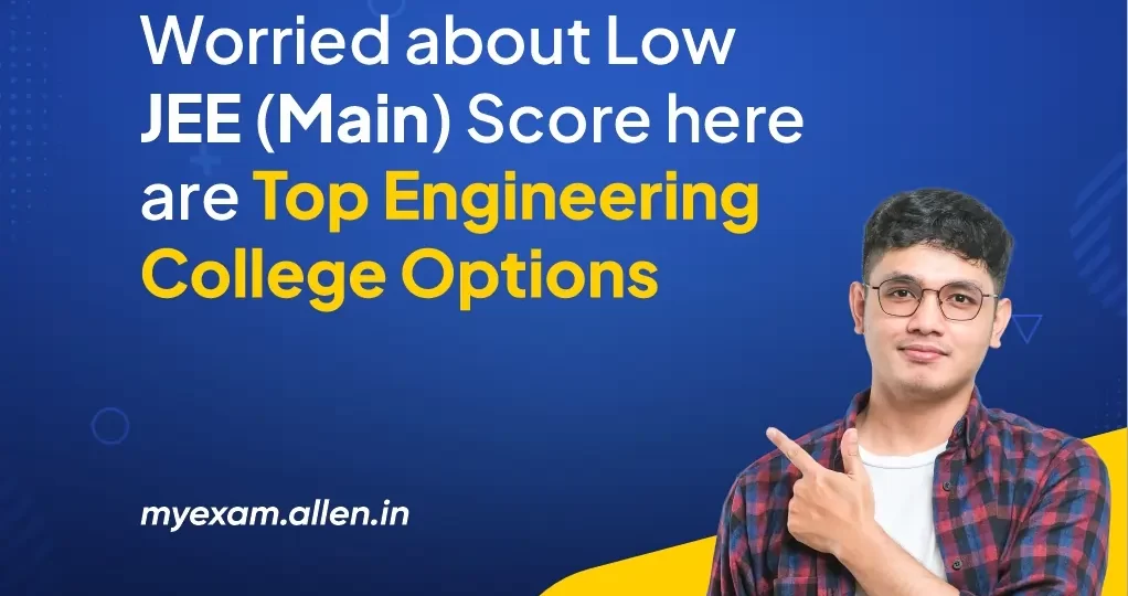 Worried Over Low JEE Score - Here are Top Engineering College Options for You