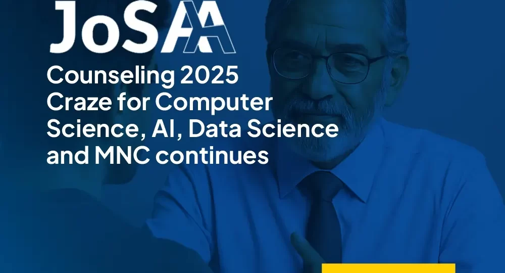 JoSAA Counseling-2025--Craze for Computer Science, AI, Data Science and MNC continues