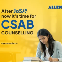 After JoSAA, now it's time for CSAB counselling