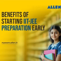 Benefits of starting IIT-JEE preparation early