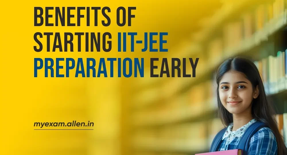 Benefits of starting IIT-JEE preparation early