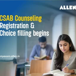 CSAB Counseling Registration & Choice filling Begins