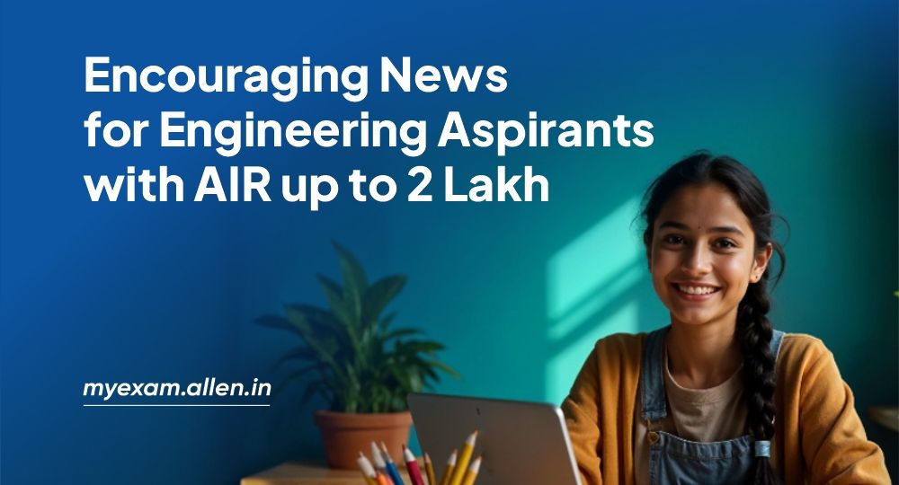 Encouraging News for Engineering Aspirants with AIR up to 2 Lakh
