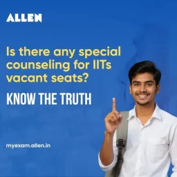 Is there any special counseling for IITs vacant seats Know the Truth