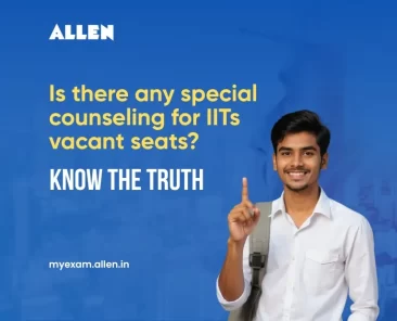 Is there any special counseling for IITs vacant seats Know the Truth