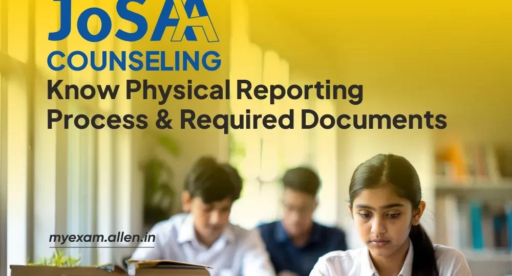 JoSAA 2025 - Physical Reporting Process & Required Documents