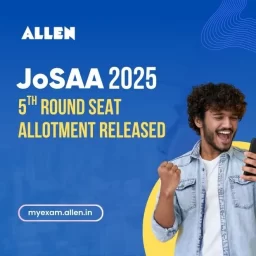 JoSAA Counseling 2025-5th Round Seat Allotment released