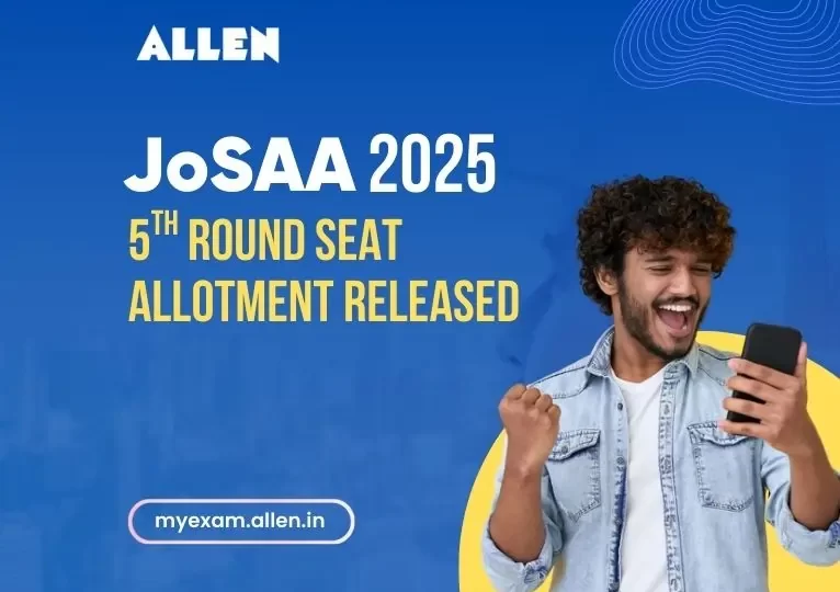 JoSAA Counseling 2025-5th Round Seat Allotment released