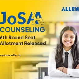JoSAA Counseling 2025-6th Round Seat Allotment Released