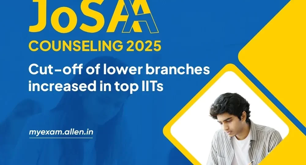 JoSAA Counseling 2025: Cut-Off of Lower Branches Increased in Top IITs