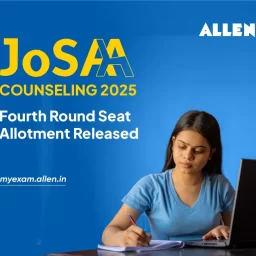 JoSAA Counseling 2025 Fourth Round Seat Allotment Released