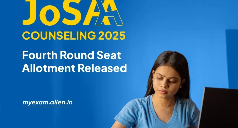 JoSAA Counseling 2025 Fourth Round Seat Allotment Released