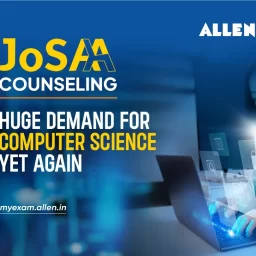 JoSAA Counseling 2025 - Huge demand for Computer Science