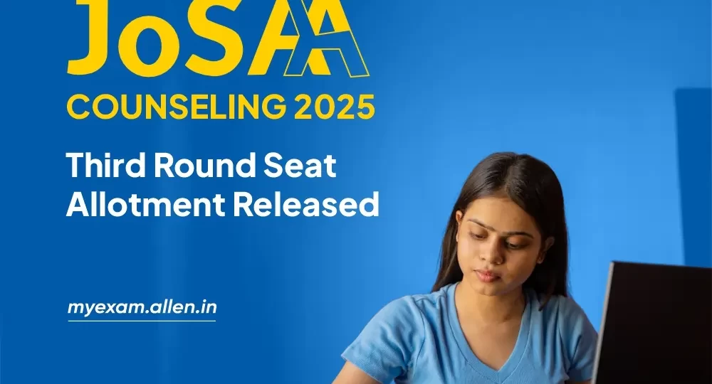 JoSAA Counseling 2025-Third Round Seat Allotment Released