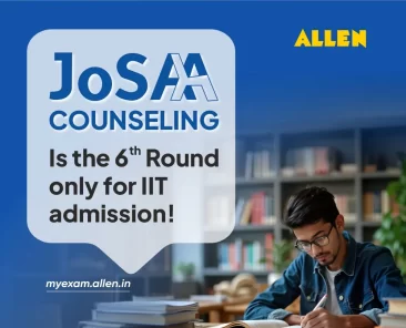 JoSAA Counseling 2025 Is the 6th Round only for IIT admission!
