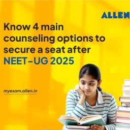 Know 4 main counseling options to secure a seat after NEET-UG 2025