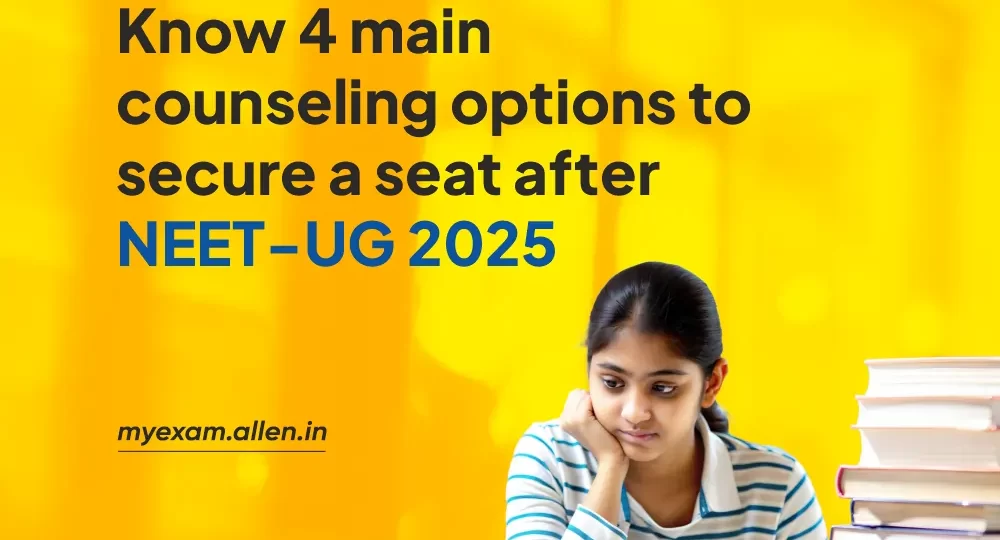 Know 4 main counseling options to secure a seat after NEET-UG 2025