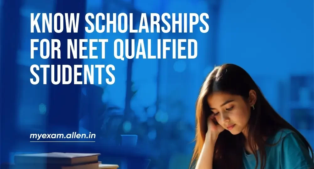 Know scholarships for NEET qualified students