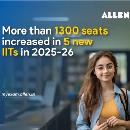 More than 1300 seats increased in 5 new IITs in 2025-26