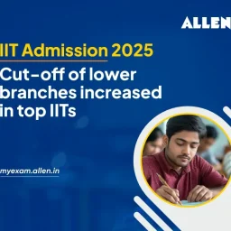 IIT Admission 2025 Cut-Off of Lower Branches Increased in Top IITs